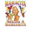 Mamacita needs a margarita