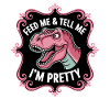 Feed Me & Tell Me I'm Pretty
