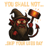 You Shall Not Skip... Leg Day