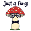 Just a fungi - Funny mushroom