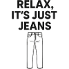 Relax It's Just Jeans 