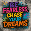Be Fearless Chase Dreams Graffiti Design