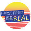 fuckfame be Real