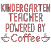 Kindergarten Teacher Powered By Coffee