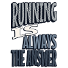 Running is always the answer