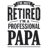 I'm Not Retired Papa-Statement