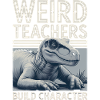 Weird Teachers Build Character Appreciation