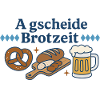 a gscheide brotzeit / Bayern Spruch