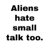 Aliens Hate Small Talk