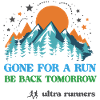 Gone For a Run - Be Back Tomorrow - Ultra Runners