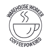 Warehouse Worker Coffee Powered