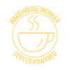 Warehouse Worker Coffee Powered