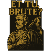 Et tu brute?