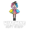 WITCHING AIN'T CHEAP - WITCH HALLOWEEN