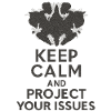 Keep calm and project your issuses