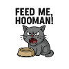 Feed me, HOOMAN!
