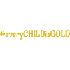 #everyCHILDisGOLD
