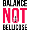 BALANCE NOT BELLICOSE!