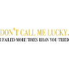 Don’t Call Me Lucky - Dictons inspirants
