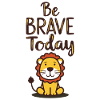 Be Brave Today - Little Lion