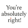 You're absolutely right
