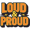 Loud & Proud