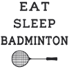 Eat Sleep Badminton - Racket