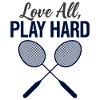 Love All Play Hard Badminton