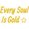 Every SouI Is Gold
