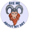 Axe me about my day 