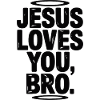 Jesus Loves You Bro
