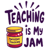 Teaching is my Jam teacher saying