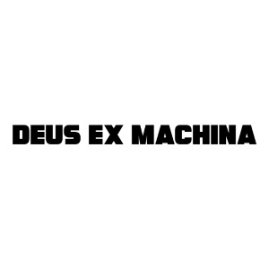 DEUS EX MACHINA