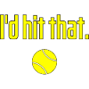 I'd Hit That Funny Tennis Saying