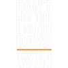 Dont Let The Hard Days Win