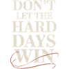 Dont Let The Hard Days Win