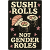 Sushi Rolls Not Genders Statement