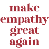 Funny Quote – Make Empathy Great Again