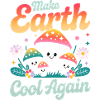 Make Earth Cool Again Kawaii Mushrooms