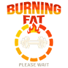 Burning Fat Please Wait – Funny Gym & Fitness Moti