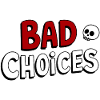 Bad Choices