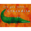 See you later, Crocodile