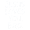 Jesus Loves You, Bro - Inspirational Message