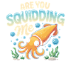 Cute squid with funny saying
