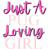 Just A Pug Loving Girl