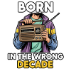 Born in the wrong decade