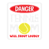 Danger Tennis Mom Player Loud