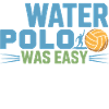 If Water Polo Was Easy They’d Call It Football