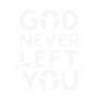 God Never Left You Design