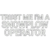 Snowplow Operator Trust Me Schneepflugfahrer